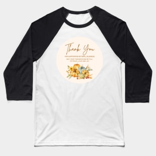 ThanksGiving - Thank You for supporting my small business Sticker 15 Baseball T-Shirt